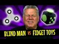 Blind Man vs. The Fidget Spinner & Fidget Cube