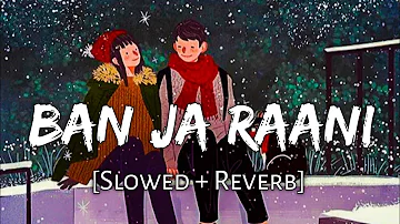 Ban Ja Tu Meri Rani [Slowed+Reverb] - Guru Randhawa | Chill with Beats | Textaudio | Music lover