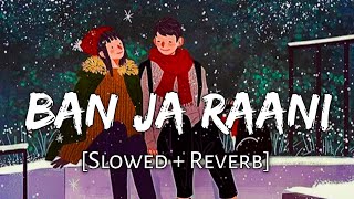 Ban Ja Tu Meri Rani [Slowed+Reverb] - Guru Randhawa | Chill with Beats | Textaudio | Music lover