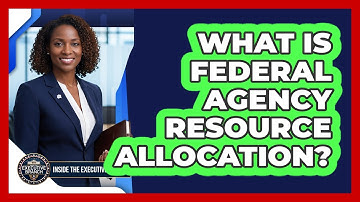 What Is Federal Agency Resource Allocation?
