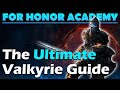 The Ultimate Valkyrie Guide - From Beginner Tips to Advanced Strategy [For Honor Academy]