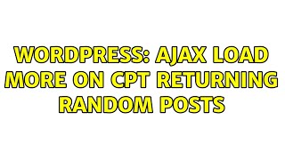 Wordpress: AJAX Load more on CPT returning random posts