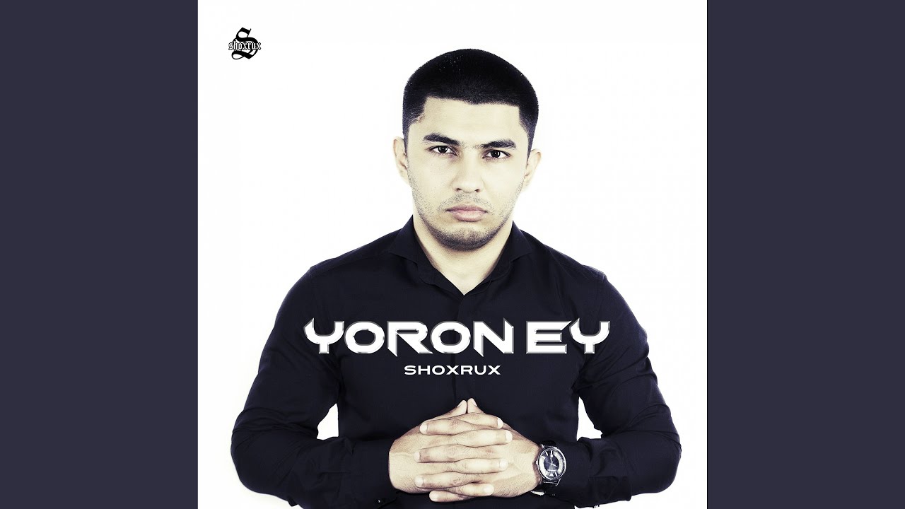 Shoxrux Yoron Ey. Yoron youtube.