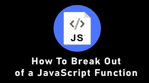How to break out of a function in JavaScript