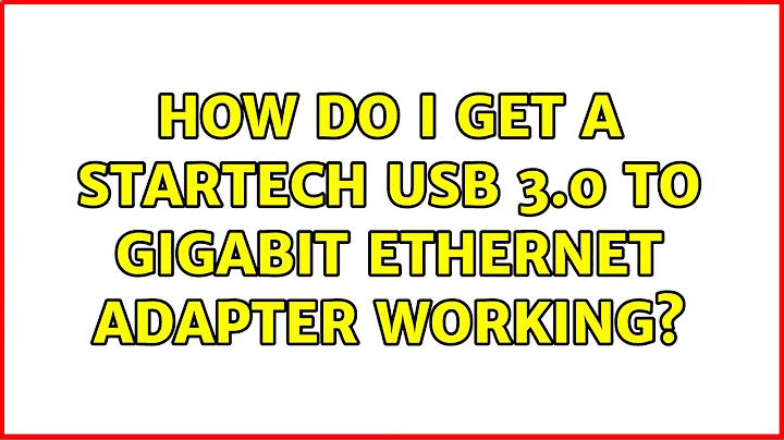 Ubuntu: How do I get a StarTech USB 3.0 to Gigabit Ethernet Adapter working?