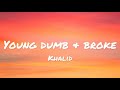 Khalid  young dumb  broke lyrics