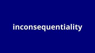 what is the meaning of inconsequentiality