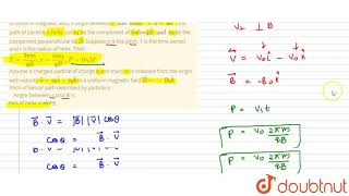 In uniform magnetic field, if angle between `vec(v) and vec(B) is 0^() lt 0 lt 90^()`, the path ...
