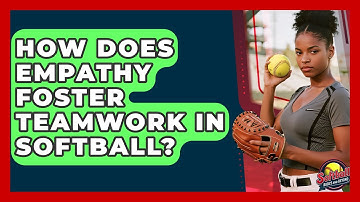 How Does Empathy Foster Teamwork In Softball? - Softball Basics and Beyond