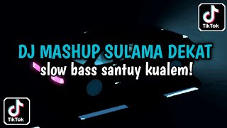 dj slow mashup sulama dekat santuy kualem | viral tiktok terbaru 2024