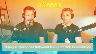 3 Key Differences Between B2B vs. B2C Ecommerce | Xngage | Digital Commerce Success Podcast