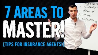 7 Areas To MASTER As An Insurance Agent!