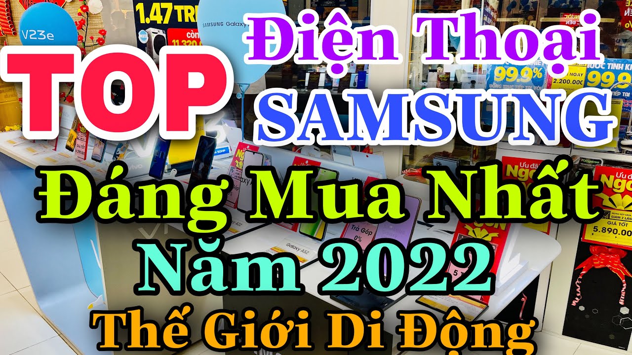 TOP ĐIỆN THOẠI SAMSUNG ĐÁNG MUA NHẤT NĂM 2022 tại THẾ... - youtube