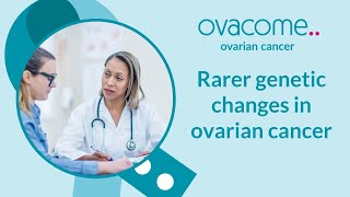 Rarer genetic changes in ovarian cancer with Dr Terri McVeigh