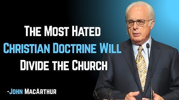 _The Most Hated Christian Doctrine | John MacArthur  Motivation