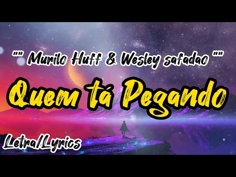 Murilo Huff X Wesley Safadao -  Quem Tá Pegando ( Letra / Lyrics )