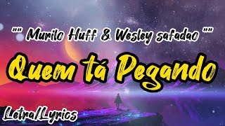 Murilo Huff X Wesley Safadao -  Quem Tá Pegando ( Letra / Lyrics )
