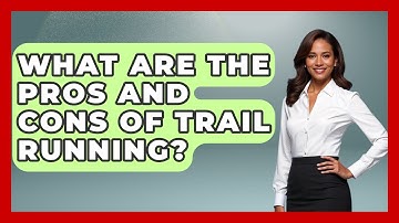 What Are The Pros And Cons Of Trail Running? - Running Beyond Limits