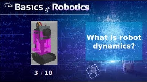 The Basics of Robotics Theory: Chapter 3: Robot Dynamics
