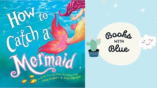How To Catch A Mermaid : Kids Books Read Aloud by Books With Blue Net Worth
