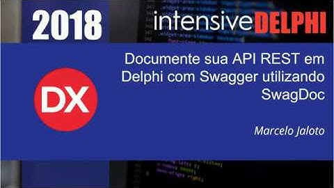 INTENSIVE Delphi 2018 - Document your REST API in Delphi with Swagger using SwagDoc