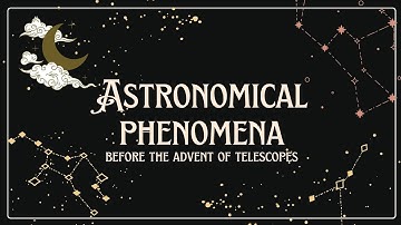 Astronomical Phenomena Before the Advent of Telescopes - Group 4