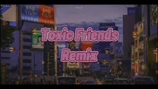 DJ TOXIC FRIENDS SLOW REMIX TERBARU FULL BASS VIRAL TIKTOK 2021