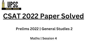 CSAT Session 4 | UPSC CSAT 2022 Solved Paper | Prelims 2022 CSAT MATHS #upsccsat #upsccsat2022 #ias
