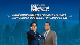 Cadefi | A qué comprobantes fiscales se aplicará la prórroga que está otorgando el SAT| LE