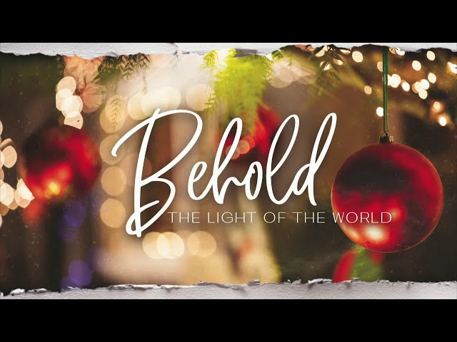 Behold, The Light of the World - Sunday, January 3, 2021