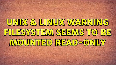 Unix & Linux: warning: Filesystem seems to be mounted read-only (2 Solutions!!)