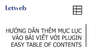 Hướng dẫn thêm mục lục vào bài viết trong website wordpress  - Letweb