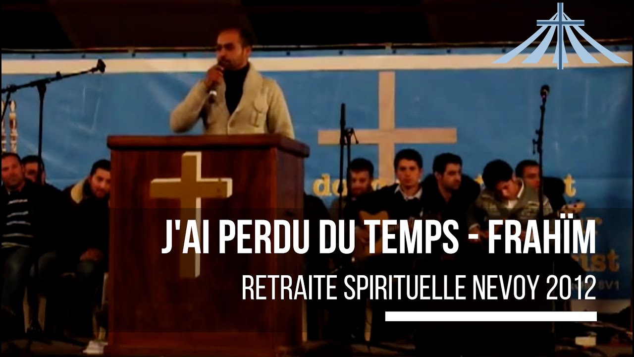J'ai perdu du temps - Frahïm - Retraite Spirituelle Nevoy 2012