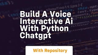 Build a voice interactive ai with python chatgpt