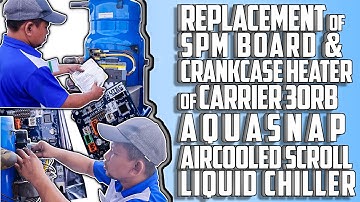REPLACEMENT OF SPM BOARD & CRANKCASE HEATER OF 30RB AIRCOOLED SCROLL LIQUID CARRIER CHILLER