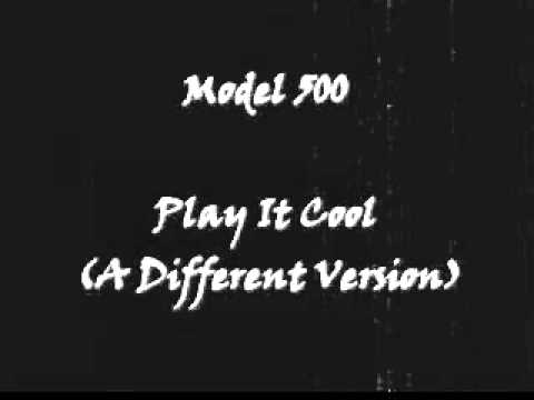 Model 500 - Play It Cool (A Different Version) 