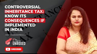 Controversial inheritance tax: Know its consequences if implemented in India