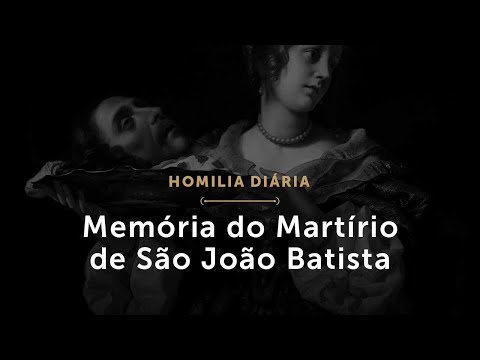 Memória do Martírio de São João Batista (Homilia Diária.1565)