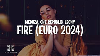 MEDUZA, One Republic & Leony - Fire (Lyrics) [Official UEFA EURO 2024 Song]
