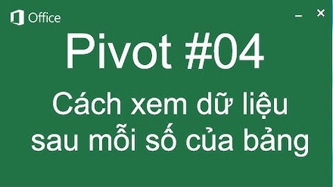 Cách xem dữ liệu bên dưới Pivot Table drill down - Pivot 04