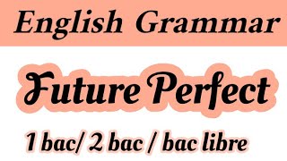 English Grammar# Future Perfect #دروس الإنجليزية#شرح الدرس#exercice#جذع مشترك#1bac#2bac#bac libre