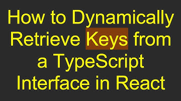 How to Dynamically Retrieve Keys from a TypeScript Interface in React