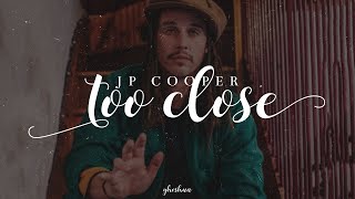 JP Cooper   Too Close Lyrical Vedio
