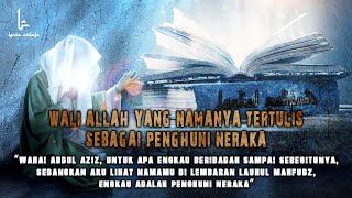 Wali ALLAH Yang Namanya Tertulis Di Lauhul Mahfudz Sebagai Penghuni Neraka