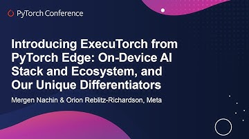 Introducing ExecuTorch from PyTorch Edge: On-Device AI... - Mergen Nachin & Orion Reblitz-Richardson