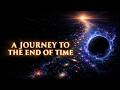 A Journey to the End of Time: Complete Cosmic History