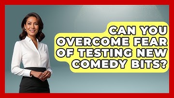 Can You Overcome Fear Of Testing New Comedy Bits? - Open Mic Manual
