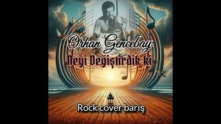 Orhan Gencebay neyi değiştirdik'ki [kasvetli rock cover]