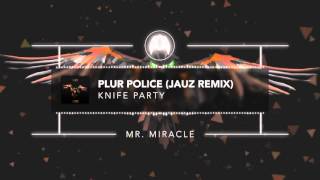 Knife Party - PLUR Police (Jauz Remix)