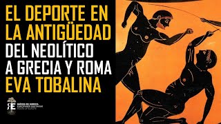 El Deporte en la Antigüedad. Del Neolítico a Grecia y Roma.  Eva Tobalina